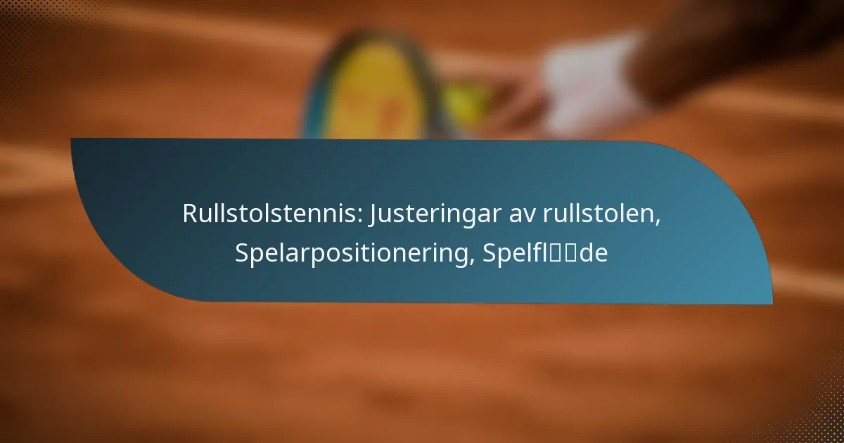 Rullstolstennis: Justeringar av rullstolen, Spelarpositionering, Spelflöde