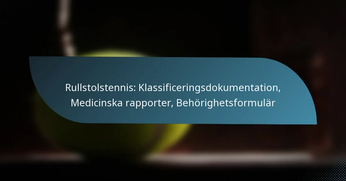 Rullstolstennis: Klassificeringsdokumentation, Medicinska rapporter, Behörighetsformulär