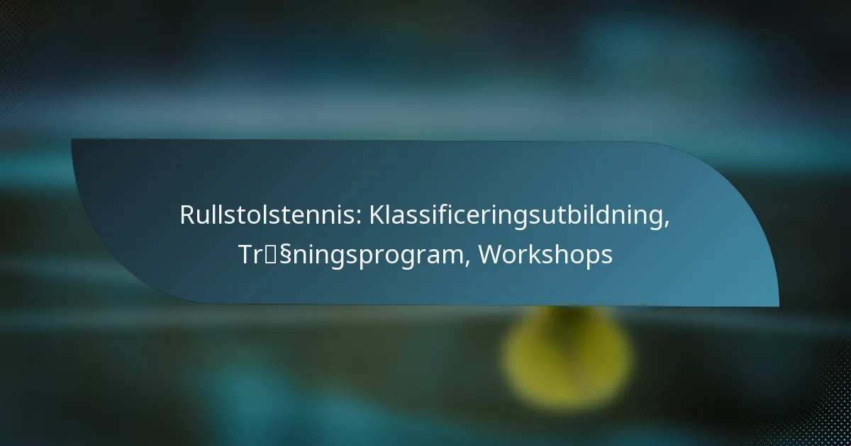 Rullstolstennis: Klassificeringsutbildning, Träningsprogram, Workshops