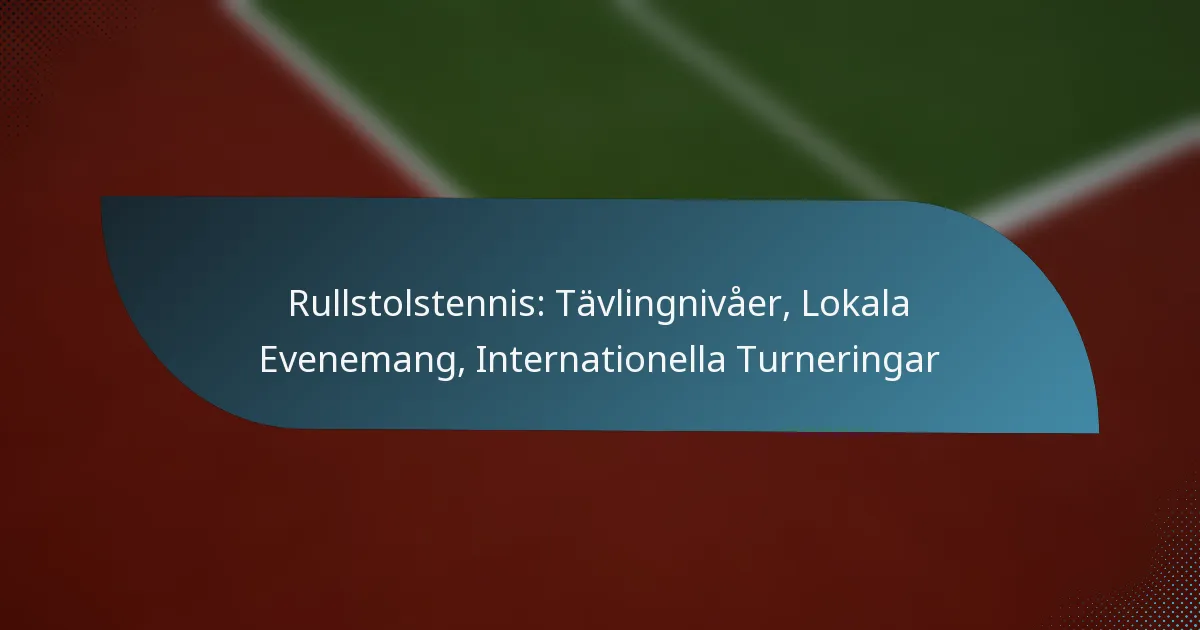 Rullstolstennis: Tävlingnivåer, Lokala Evenemang, Internationella Turneringar
