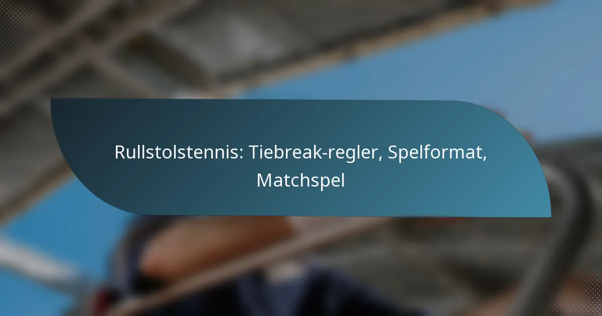 Rullstolstennis: Tiebreak-regler, Spelformat, Matchspel
