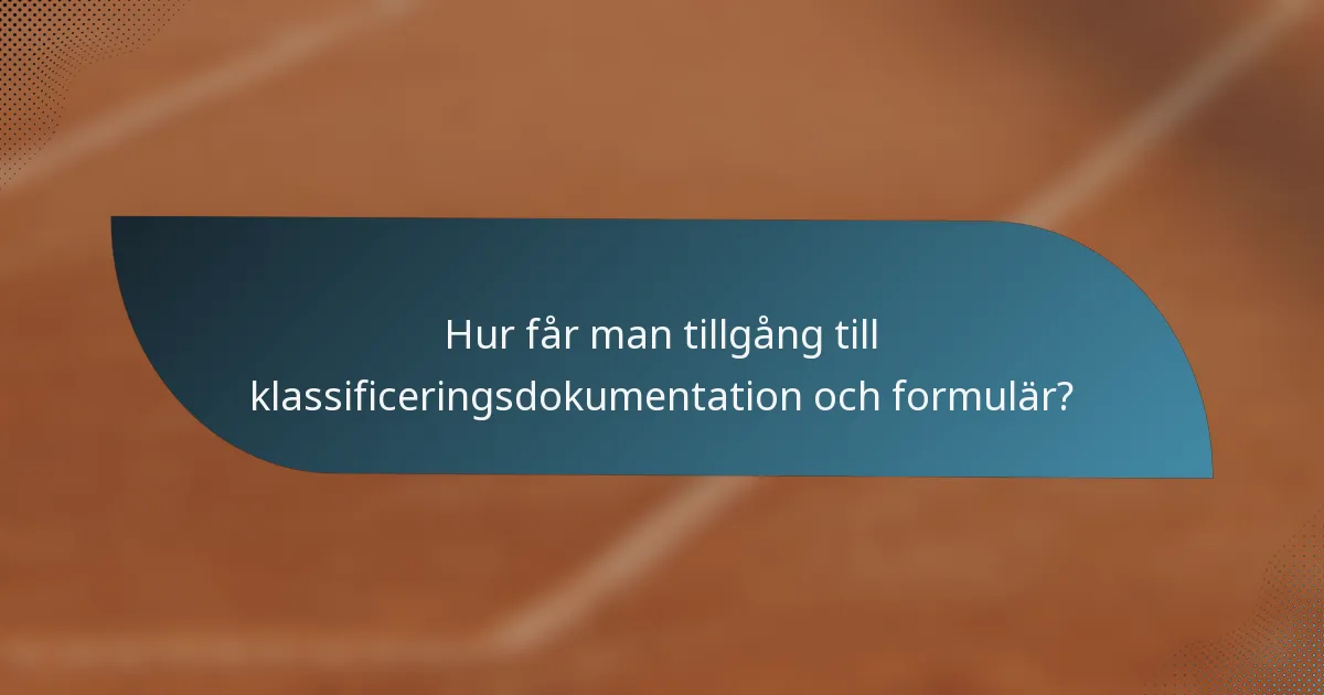 Hur får man tillgång till klassificeringsdokumentation och formulär?