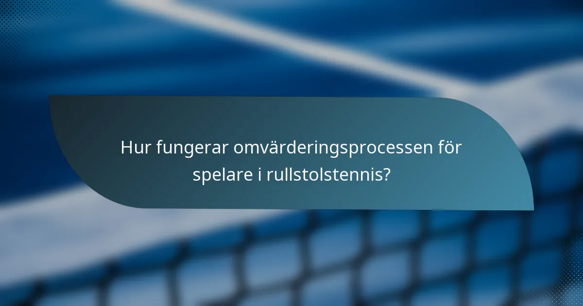 Hur fungerar omvärderingsprocessen för spelare i rullstolstennis?