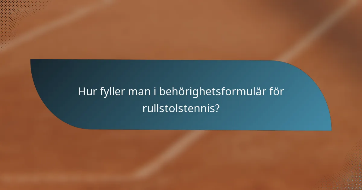 Hur fyller man i behörighetsformulär för rullstolstennis?