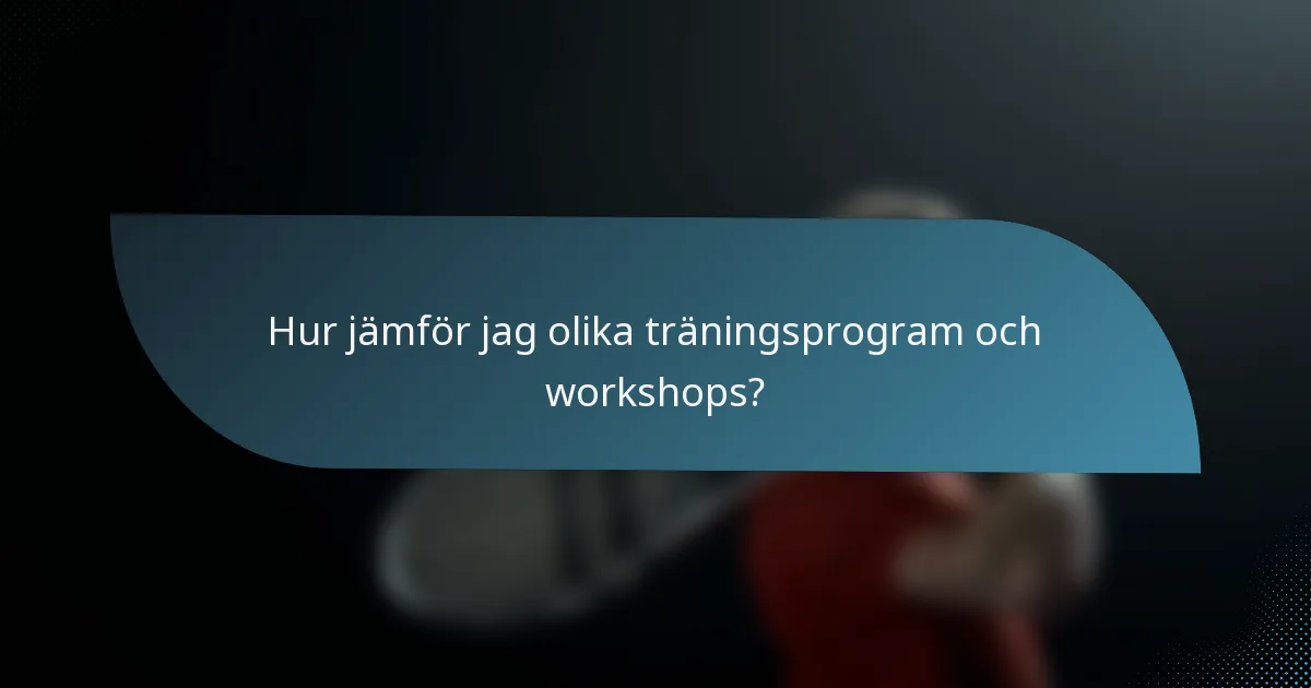 Hur jämför jag olika träningsprogram och workshops?