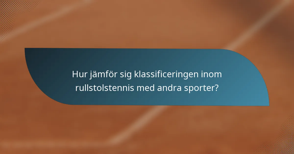 Hur jämför sig klassificeringen inom rullstolstennis med andra sporter?