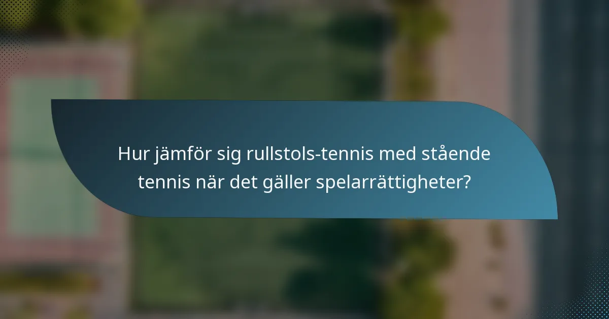 Hur jämför sig rullstols-tennis med stående tennis när det gäller spelarrättigheter?
