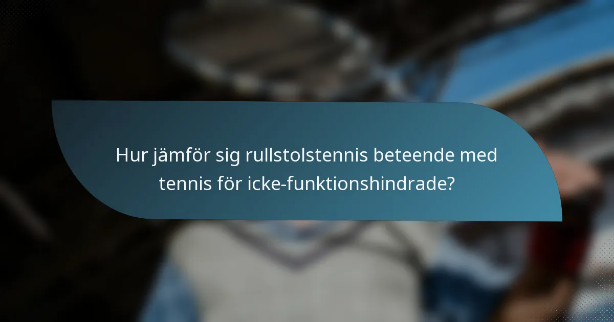 Hur jämför sig rullstolstennis beteende med tennis för icke-funktionshindrade?