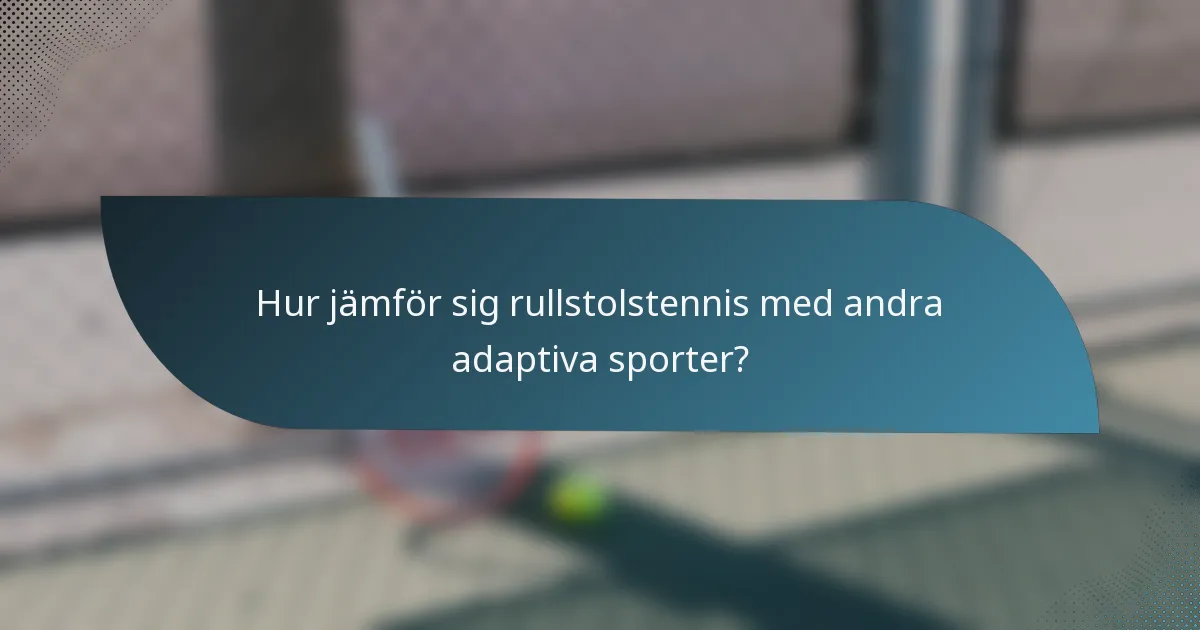 Hur jämför sig rullstolstennis med andra adaptiva sporter?