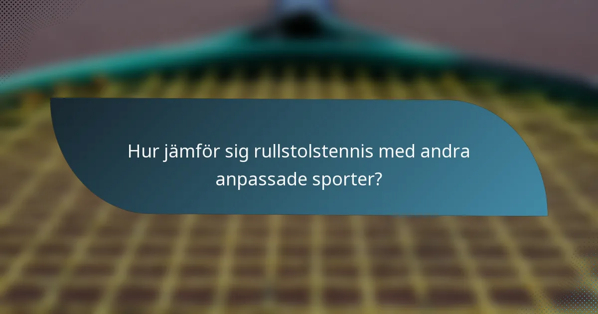 Hur jämför sig rullstolstennis med andra anpassade sporter?
