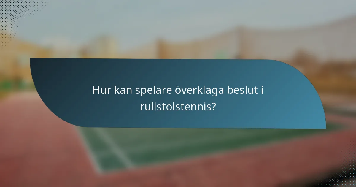 Hur kan spelare överklaga beslut i rullstolstennis?