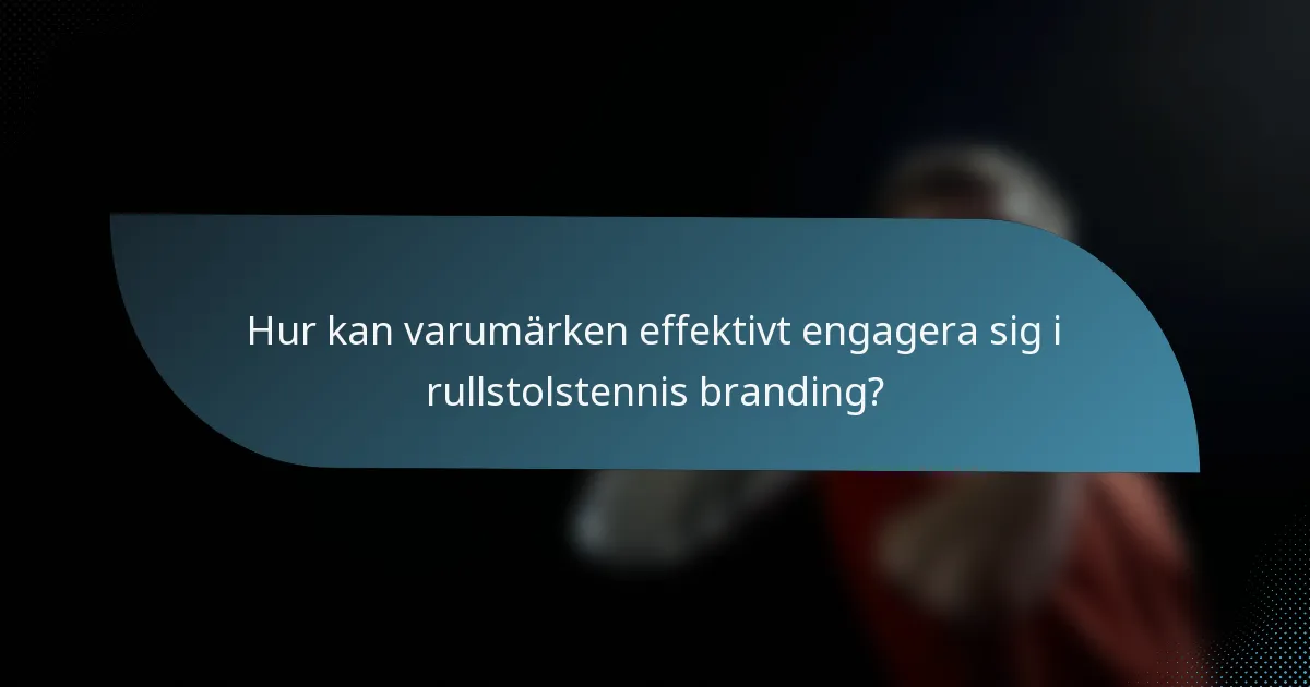 Hur kan varumärken effektivt engagera sig i rullstolstennis branding?
