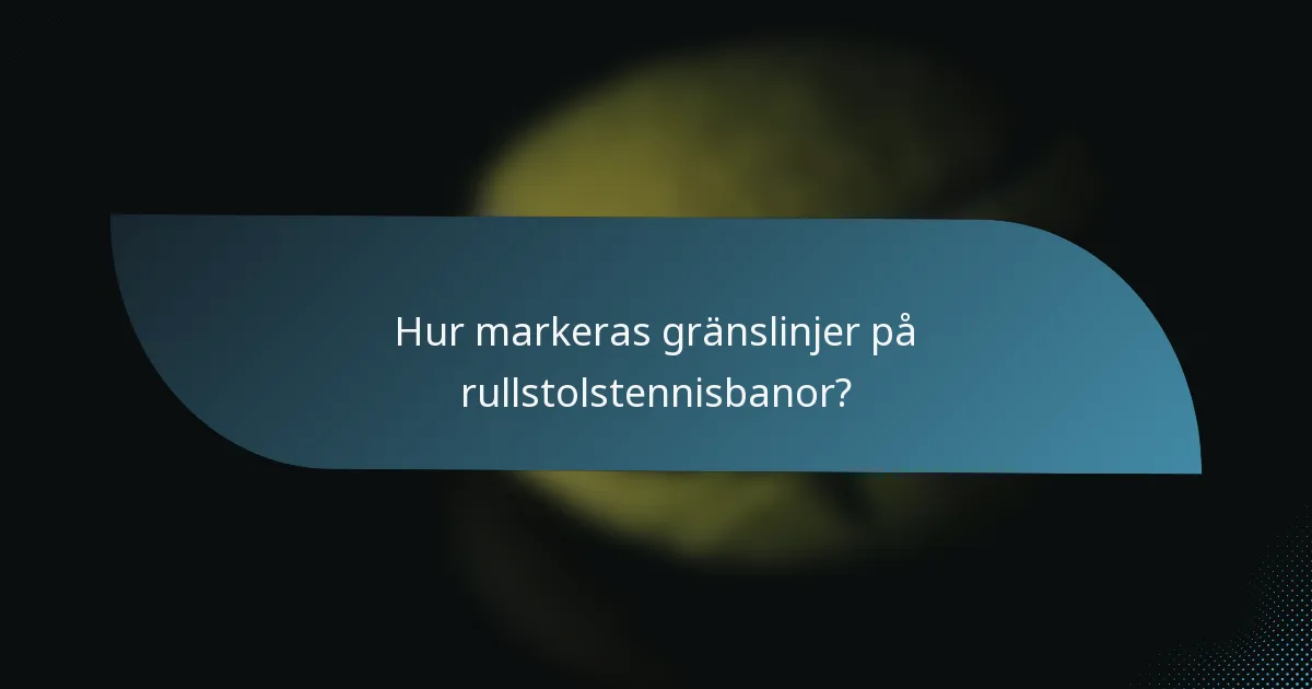 Hur markeras gränslinjer på rullstolstennisbanor?