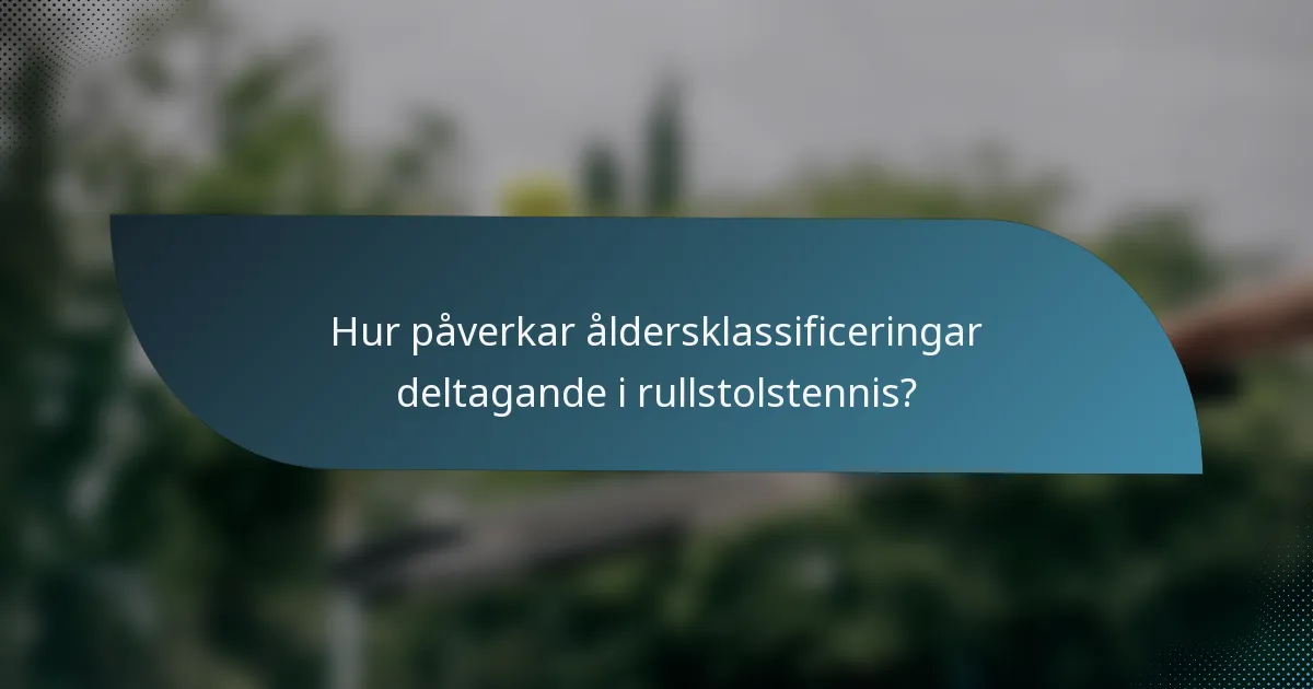 Hur påverkar åldersklassificeringar deltagande i rullstolstennis?