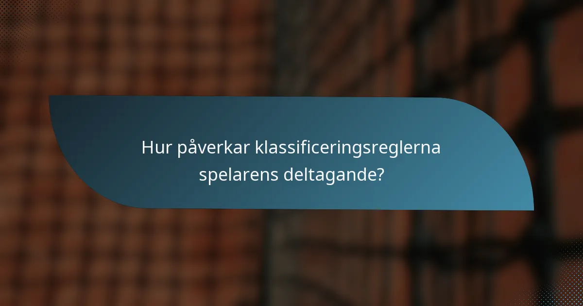 Hur påverkar klassificeringsreglerna spelarens deltagande?