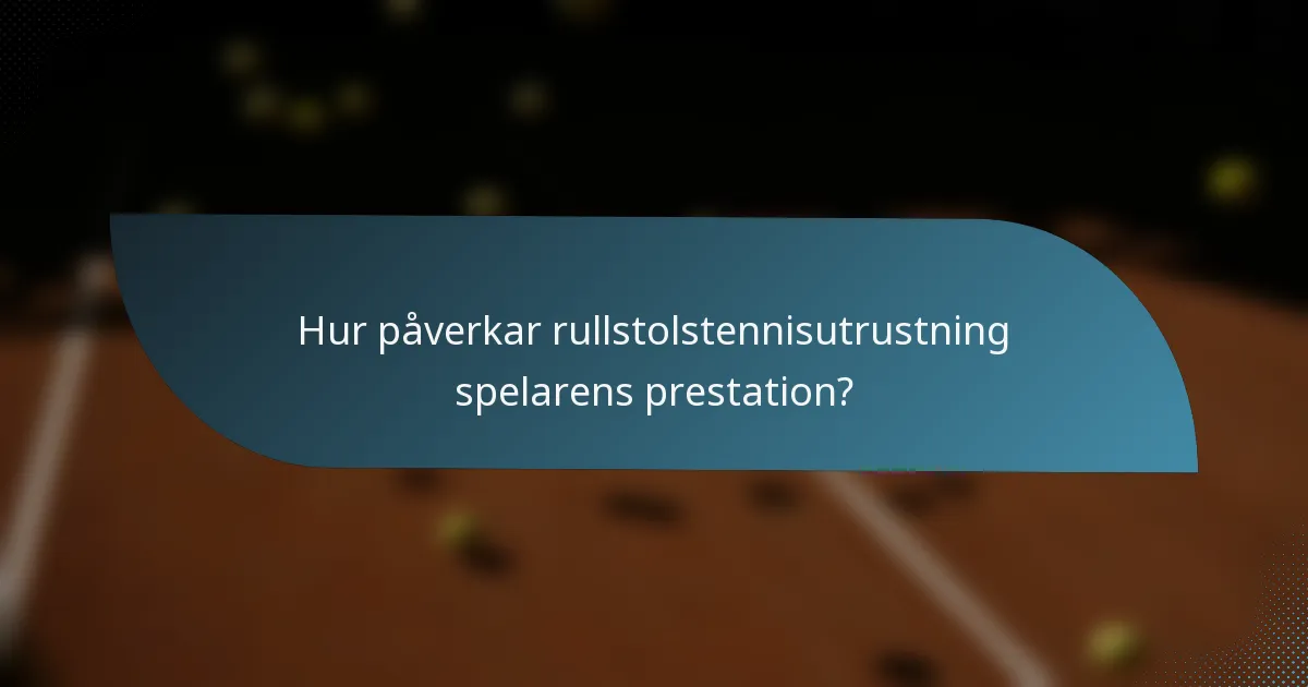 Hur påverkar rullstolstennisutrustning spelarens prestation?