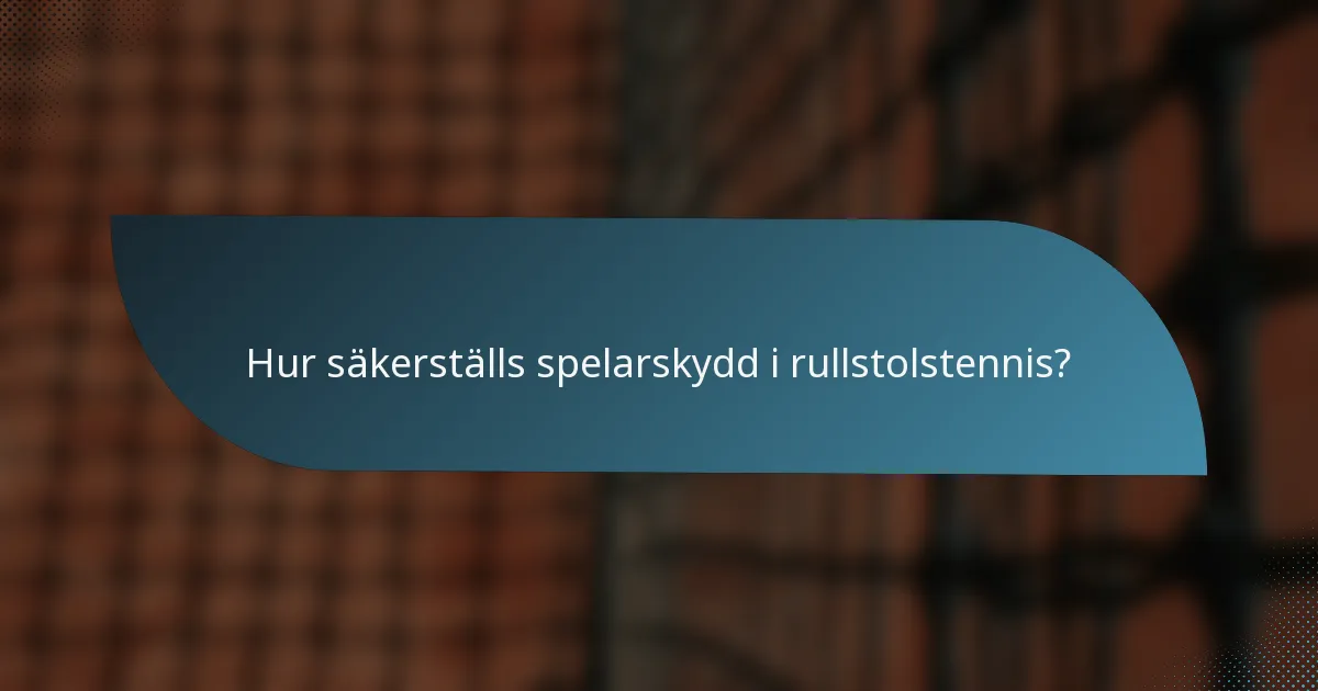 Hur säkerställs spelarskydd i rullstolstennis?