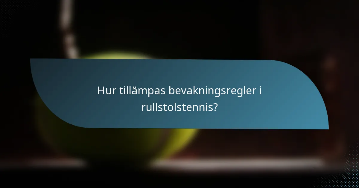 Hur tillämpas bevakningsregler i rullstolstennis?