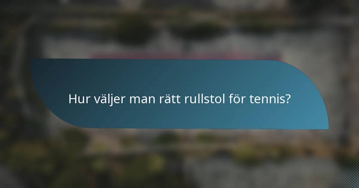 Hur väljer man rätt rullstol för tennis?
