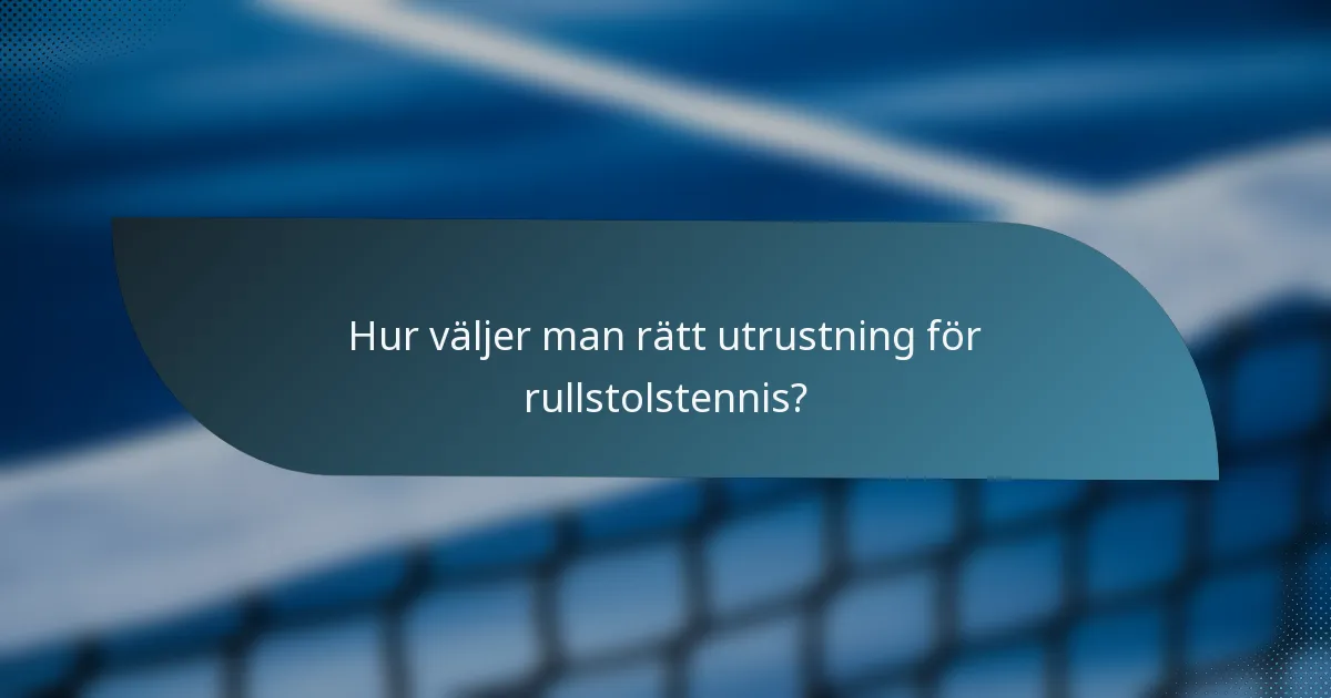 Hur väljer man rätt utrustning för rullstolstennis?
