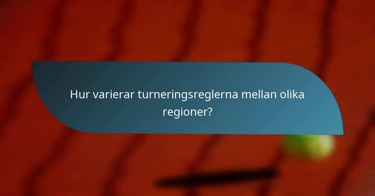 Hur varierar turneringsreglerna mellan olika regioner?