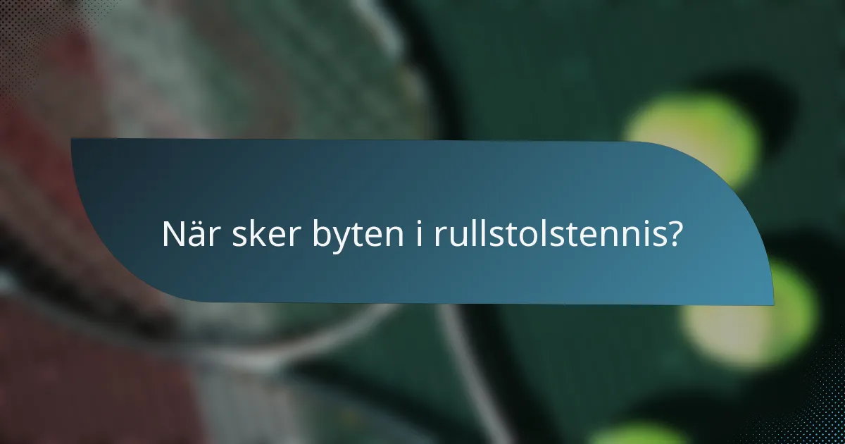 När sker byten i rullstolstennis?