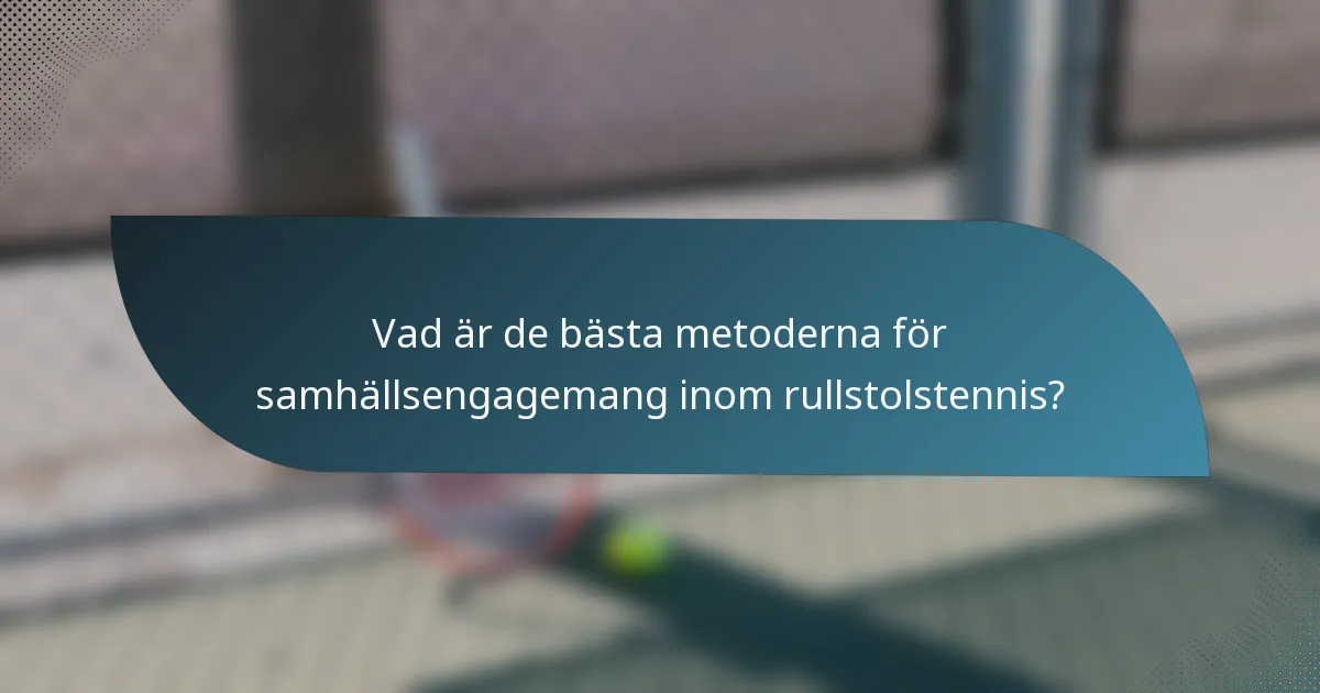 Vad är de bästa metoderna för samhällsengagemang inom rullstolstennis?