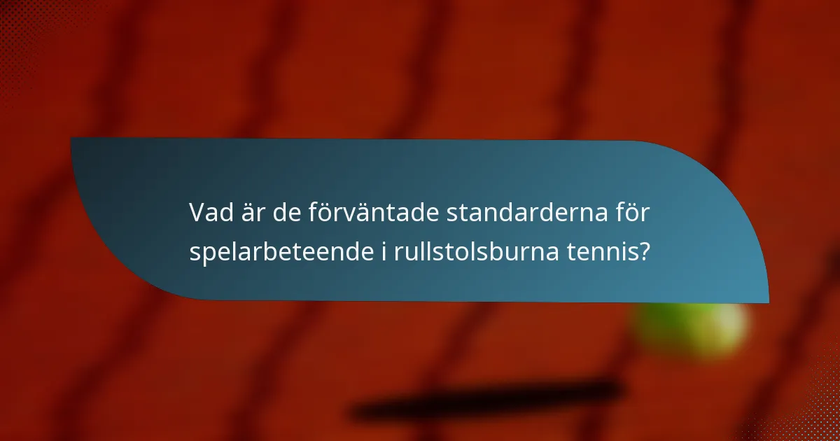 Vad är de förväntade standarderna för spelarbeteende i rullstolsburna tennis?