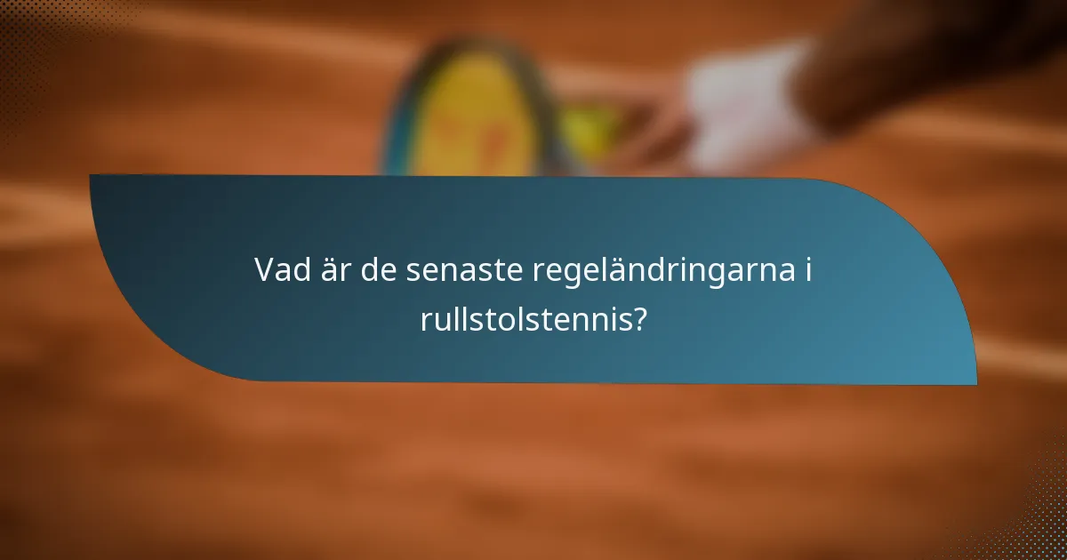 Vad är de senaste regeländringarna i rullstolstennis?