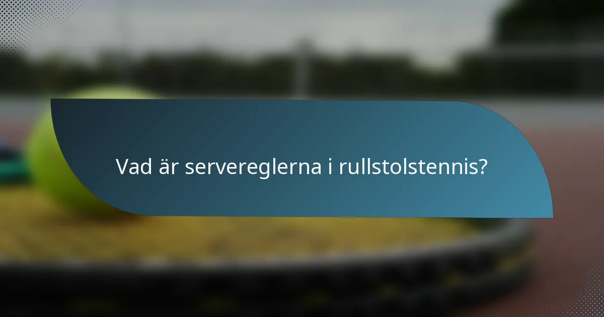Vad är servereglerna i rullstolstennis?