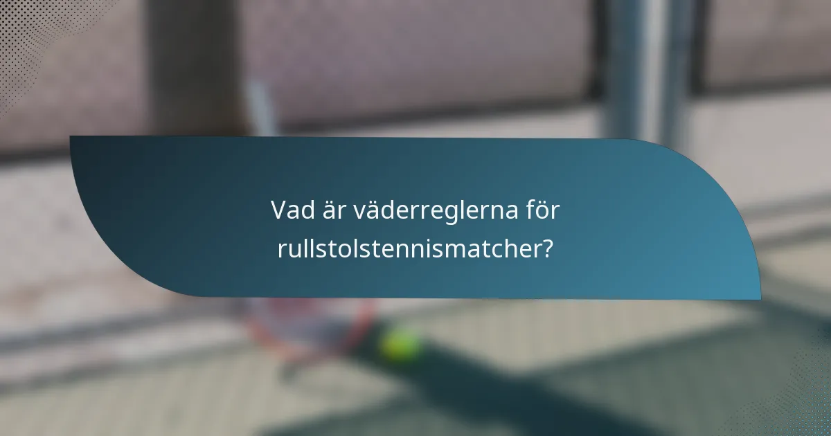 Vad är väderreglerna för rullstolstennismatcher?