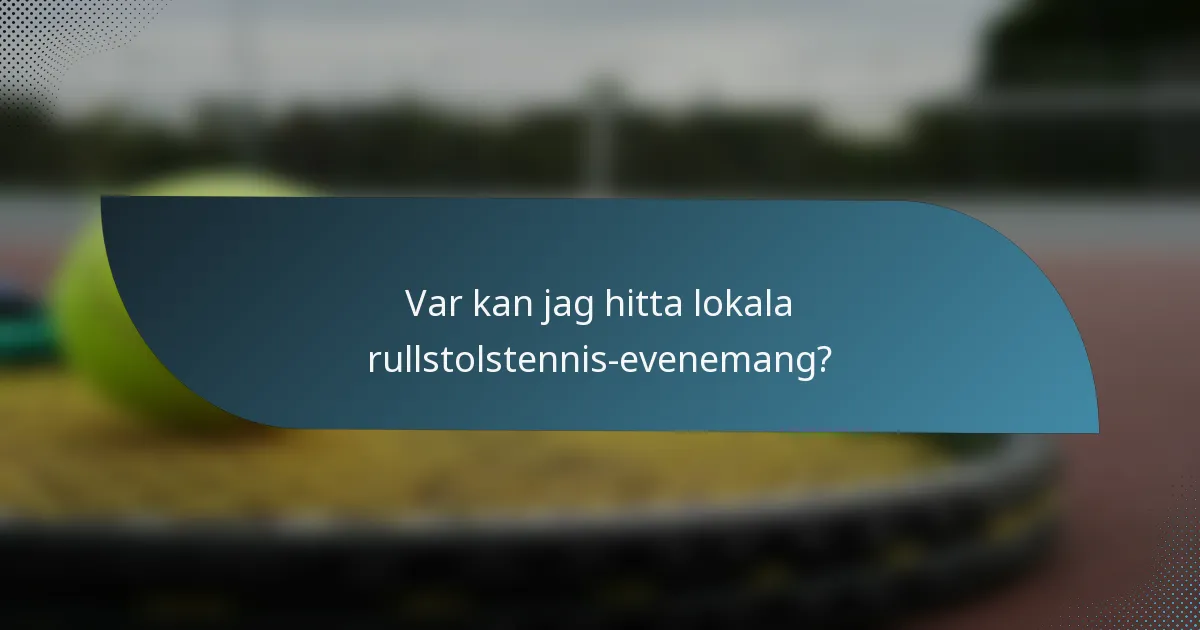 Var kan jag hitta lokala rullstolstennis-evenemang?