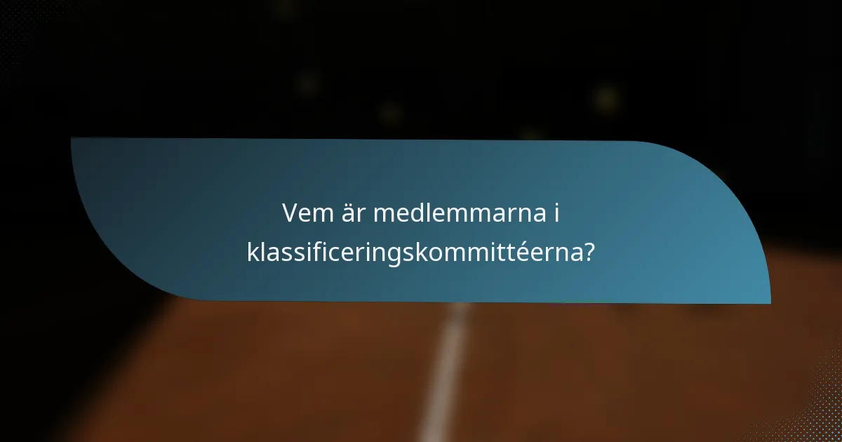 Vem är medlemmarna i klassificeringskommittéerna?