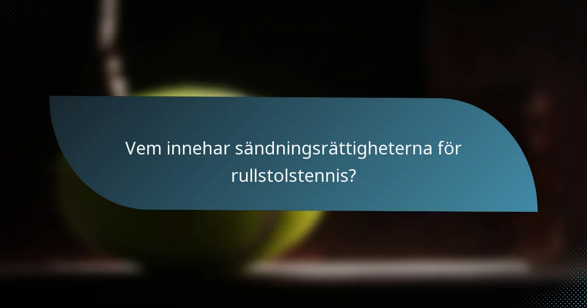 Vem innehar sändningsrättigheterna för rullstolstennis?