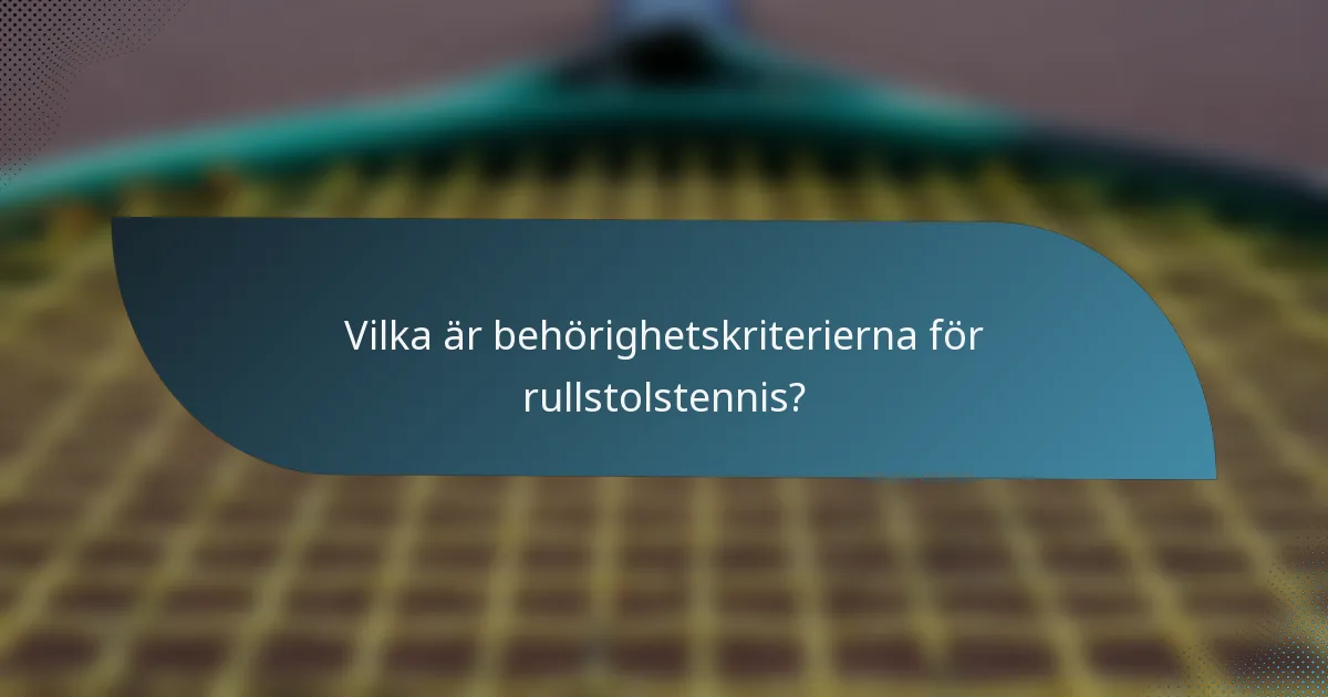 Vilka är behörighetskriterierna för rullstolstennis?
