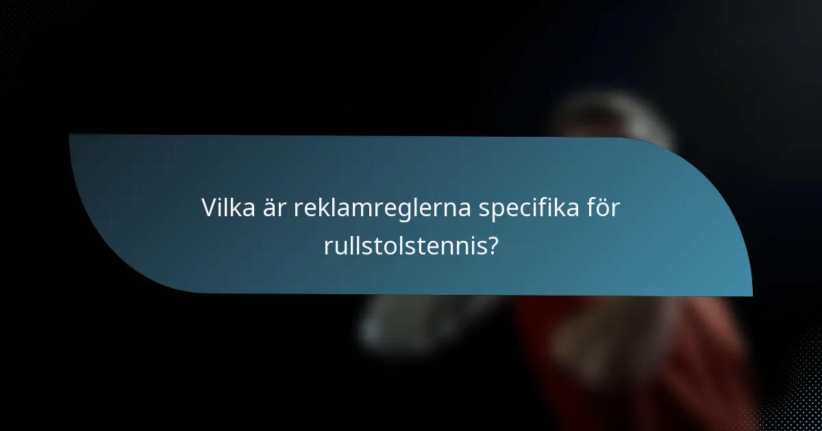 Vilka är reklamreglerna specifika för rullstolstennis?