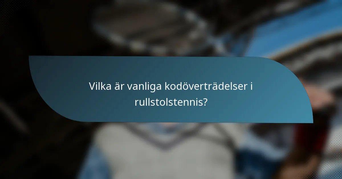Vilka är vanliga kodöverträdelser i rullstolstennis?