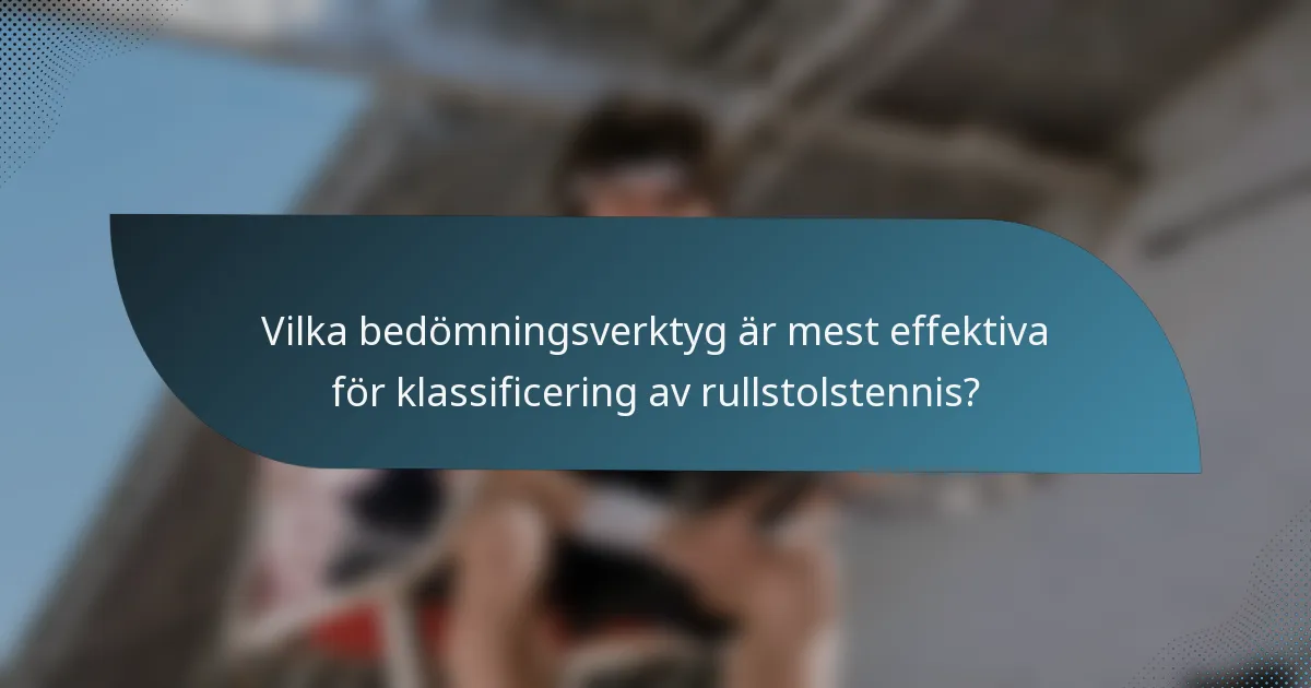 Vilka bedömningsverktyg är mest effektiva för klassificering av rullstolstennis?