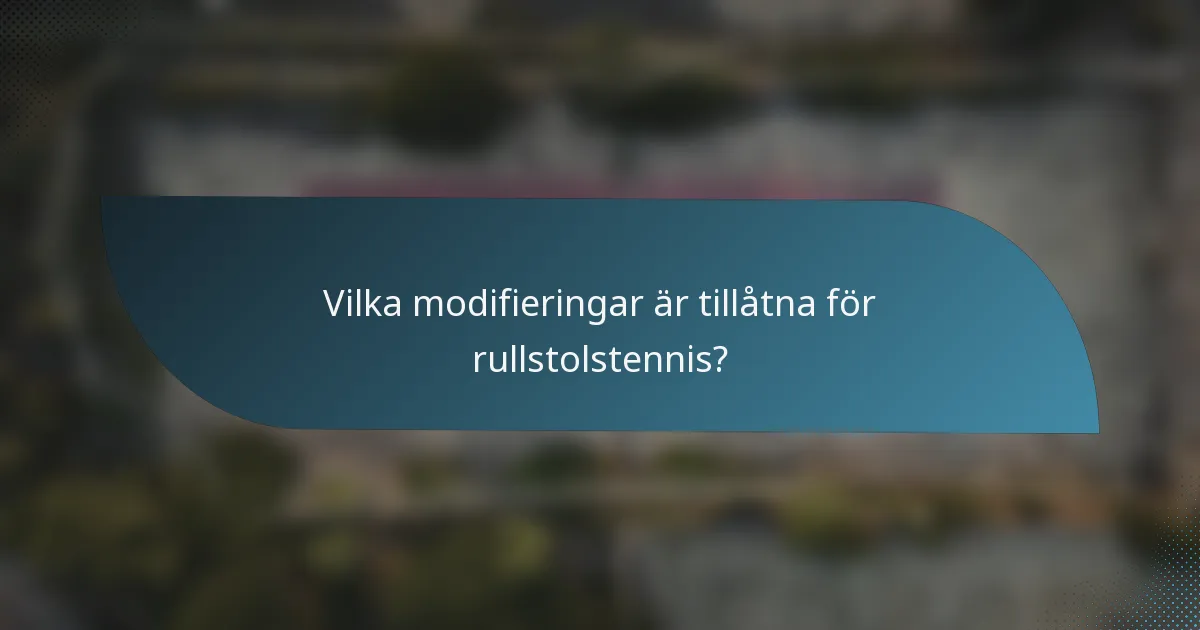Vilka modifieringar är tillåtna för rullstolstennis?
