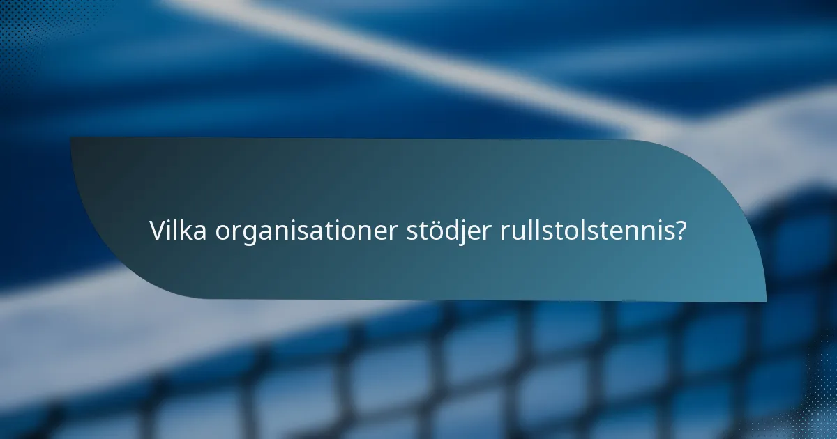 Vilka organisationer stödjer rullstolstennis?