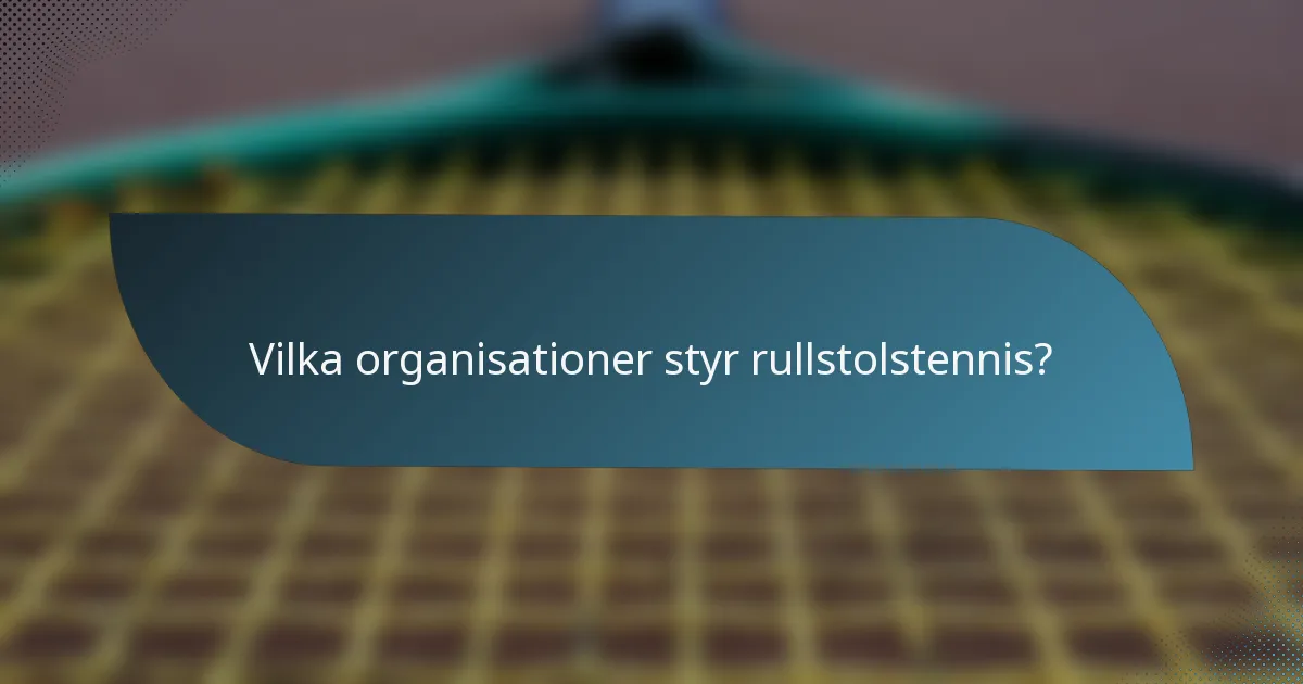 Vilka organisationer styr rullstolstennis?