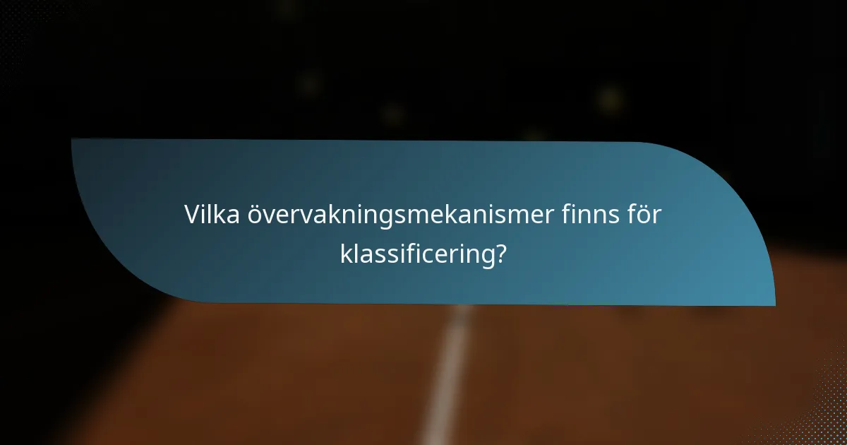 Vilka övervakningsmekanismer finns för klassificering?