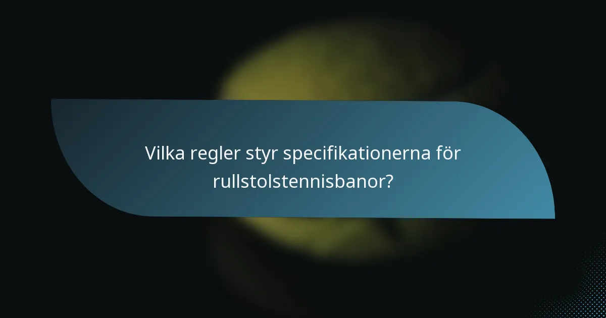 Vilka regler styr specifikationerna för rullstolstennisbanor?