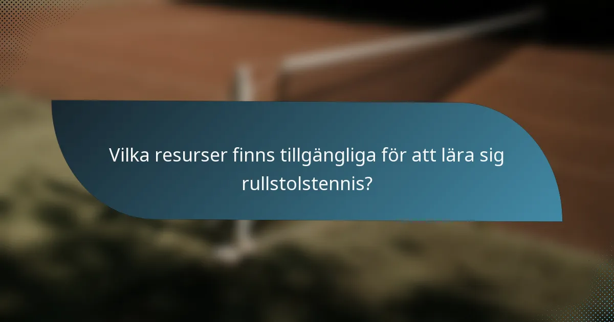 Vilka resurser finns tillgängliga för att lära sig rullstolstennis?