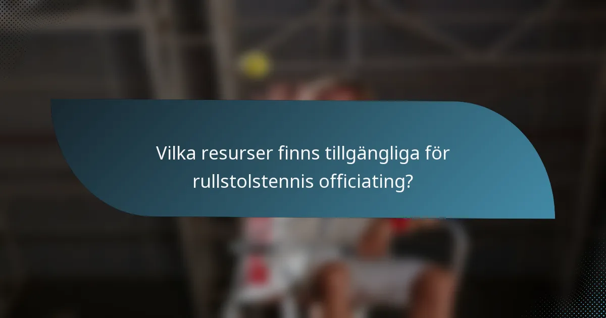 Vilka resurser finns tillgängliga för rullstolstennis officiating?