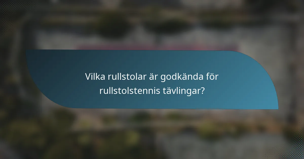 Vilka rullstolar är godkända för rullstolstennis tävlingar?
