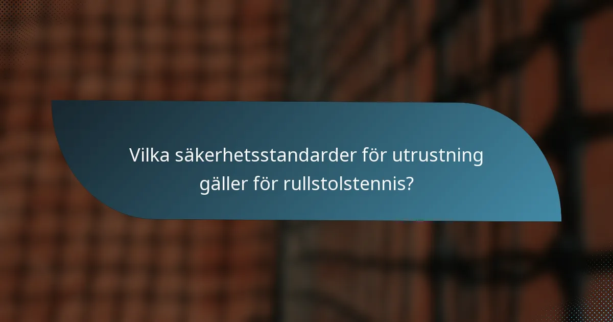 Vilka säkerhetsstandarder för utrustning gäller för rullstolstennis?