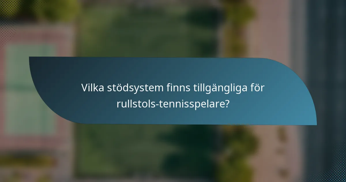 Vilka stödsystem finns tillgängliga för rullstols-tennisspelare?