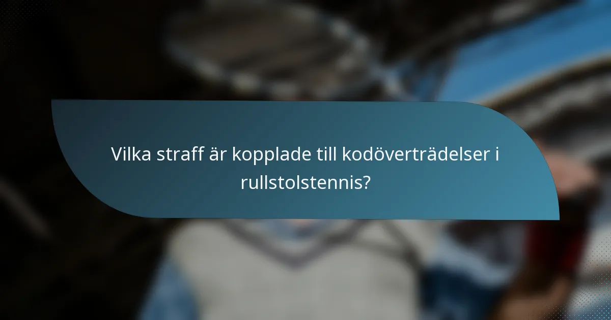 Vilka straff är kopplade till kodöverträdelser i rullstolstennis?