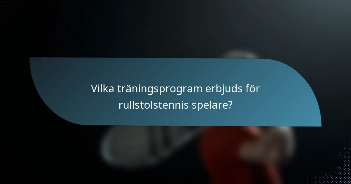 Vilka träningsprogram erbjuds för rullstolstennis spelare?